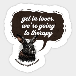 Get In Loser Were Going To Therapy Sticker